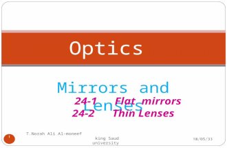 Mirrors and Lenses Optics 18/05/33 1 T.Norah Ali Al-moneef king Saud university 24-1 Flat mirrors 24-2 Thin Lenses.