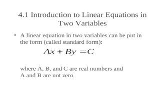 4.1 Introduction to Linear Equations in Two Variables A linear equation in two variables can be put in the form (called standard form): where A, B, and.