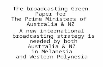 The broadcasting Green Paper for The Prime Ministers of Australia & NZ A new international broadcasting strategy is needed by both Australia & NZ in Melanesia.