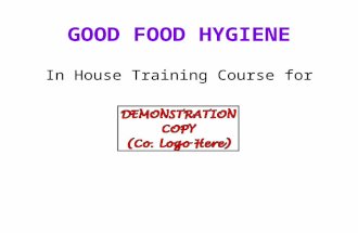 GOOD FOOD HYGIENE In House Training Course for Contents Introduction About Bacteria Food Poisoning & It’s Prevention Personal Hygiene Food Premises Cleaning.