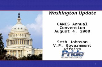 Washington Update GAMES Annual Convention August 4, 2008 Seth Johnson V.P. Government Affairs 1.