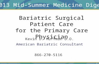 Kevin D. Huffman D.O. American Bariatric Consultant 866-270-5116 1 Bariatric Surgical Patient Care for the Primary Care Physician 2013 Mid-Summer Medicine.