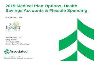 2015 Medical Plan Options, Health Savings Accounts & Flexible Spending PRESENTED TO: PRESENTED BY: Greg Biese Vice President, Senior Benefits Consultant.