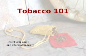 [Insert your name and information here] 1 Tobacco 101.