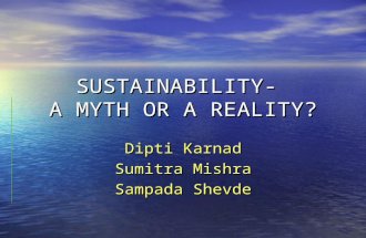 SUSTAINABILITY- A MYTH OR A REALITY? Dipti Karnad Sumitra Mishra Sampada Shevde.
