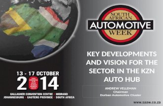 KEY DEVELOPMENTS AND VISION FOR THE SECTOR IN THE KZN AUTO HUB ANDREW VELLEMAN Chairman Durban Automotive Cluster.