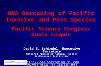 DNA Barcoding of Pacific Invasive and Pest Species Pacific Science Congress Kuala Lumpur David E. Schindel, Executive Secretary National Museum of Natural.