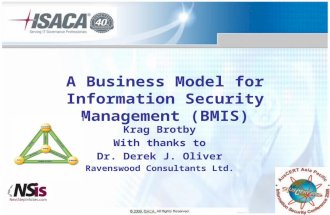 Krag Brotby With thanks to Dr. Derek J. Oliver Ravenswood Consultants Ltd. A Business Model for Information Security Management (BMIS)