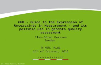 GUM – Guide to the Expression of Uncertainty in Measurement – and its possible use in geodata quality assessment Clas-Göran Persson Sweden Q-KEN, Riga.