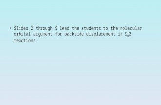 Slides 2 through 9 lead the students to the molecular orbital argument for backside displacement in S N 2 reactions.