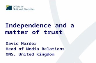 Independence and a matter of trust David Marder Head of Media Relations ONS, United Kingdom.