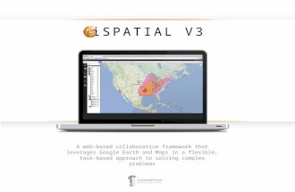 ISPATIAL V3 A web-based collaborative framework that leverages Google Earth and Maps in a flexible, task-based approach to solving complex problems.