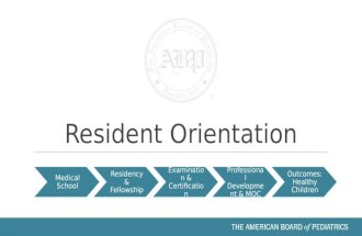 Resident Orientation Medical School Residency & Fellowship Examination & Certification Professional Development & MOC Outcomes: Healthy Children.