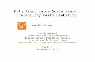 HathiTrust Large Scale Search: Scalability meets Usability Tom Burton-West Information Retrieval Programmer Digital Library Production Service University.