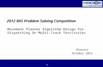 2012 RAS Problem Solving Competition Movement Planner Algorithm Design for Dispatching On Multi-Track Territories 1 Phoenix October 2012.