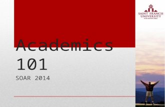 Academics 101 SOAR 2014. Why go to college? 1.Improve yourself as a person 2.Have better earning potential 3.Mature in your independence 4.Help others.