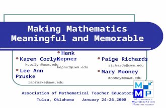 Karen Corlyn kcorlyn@uwm.edu Lee Ann Pruske lapruske@uwm.edu Making Mathematics Meaningful and Memorable Paige Richards richarda@uwm.edu Mary Mooney mooneym@uwm.edu.