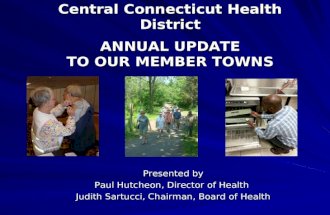 Central Connecticut Health District ANNUAL UPDATE TO OUR MEMBER TOWNS Central Connecticut Health District ANNUAL UPDATE TO OUR MEMBER TOWNS Presented by.