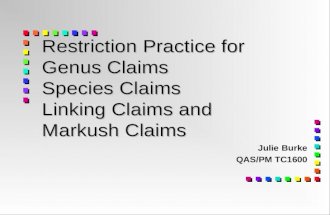 Restriction Practice for Genus Claims Species Claims Linking Claims and Markush Claims Julie Burke QAS/PM TC1600.