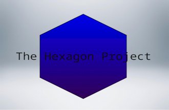 The Hexagon Project. We Live in an Interdependent World. In the 21 st Century everyone and everything is connected, we are not limited by borders anymore.