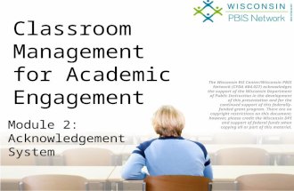 Classroom Management for Academic Engagement Module 2: Acknowledgement System The Wisconsin RtI Center/Wisconsin PBIS Network (CFDA #84.027) acknowledges.