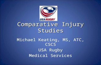Comparative Injury Studies Michael Keating, MS, ATC, CSCS USA Rugby Medical Services.
