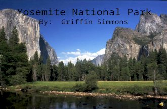 Yosemite National Park By: Griffin Simmons Earth Scientists – look at this playground! Come and research! Come and enjoy! Help us keep the beauty!