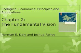 Ecological Economics: Principles and Applications Chapter 2: The Fundamental Vision Herman E. Daly and Joshua Farley.