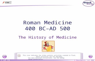 © Boardworks Ltd 2004 1 of 15 Roman Medicine 400 BC–AD 500 The History of Medicine For more detailed instructions, see the Getting Started presentation.