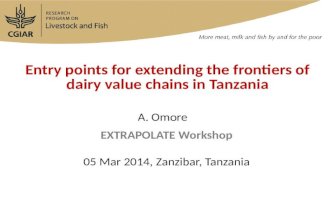 Entry points for extending the frontiers of dairy value chains in Tanzania EXTRAPOLATE Workshop 05 Mar 2014, Zanzibar, Tanzania A. Omore.