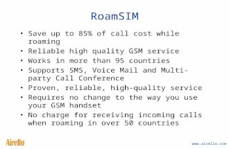 Www.airello.com RoamSIM Save up to 85% of call cost while roaming Reliable high quality GSM service Works in more than 95 countries Supports SMS, Voice.