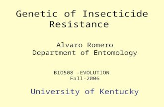 Genetic of Insecticide Resistance Alvaro Romero Department of Entomology BIO508 -EVOLUTION Fall-2006 University of Kentucky.