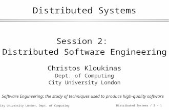 © City University London, Dept. of Computing Distributed Systems / 2 - 1 Distributed Systems Session 2: Distributed Software Engineering Christos Kloukinas.