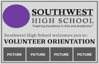 VOLUNTEER ORIENTATION Southwest High School welcomes you to: PICTURE.