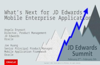 Copyright © 2015, Oracle and/or its affiliates. All rights reserved. What’s Next for JD Edwards Mobile Enterprise Applications Angela Enyeart Director,