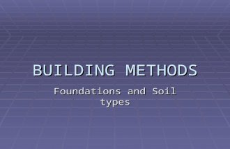 BUILDING METHODS Foundations and Soil types. Main types of foundation  Foundations or ‘footings’ come under two main categories:  SHALLOW and DEEP