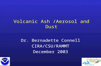 Volcanic Ash /Aerosol and Dust Dr. Bernadette Connell CIRA/CSU/RAMMT December 2003.