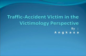 By : A n g k a s a. A. Introduction The traffic-accident victim numbers is growing time- to-time, and so does the fatality. In 2010, the number of deaths.