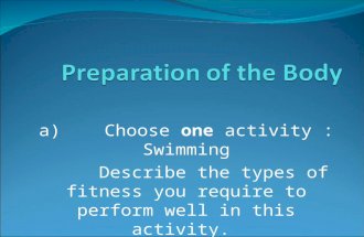 A) Choose one activity : Swimming Describe the types of fitness you require to perform well in this activity. 4 Marks.