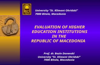Prof. dr. Bozin Donevski University “St. Kliment Ohridski” 7000 Bitola, Macedonia EVALUATION OF HIGHER EDUCATION INSTITUTIONS IN THE REPUBLIC OF MACEDONIA.