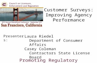 Presenters: Promoting Regulatory Excellence Laura Riedel Department of Consumer Affairs Casey Coleman Contractors State License Board Customer Surveys: