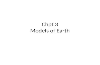 Chpt 3 Models of Earth. 3.1 Modeling the Planet pg 44 Maps: Cartographers: Projections: