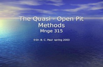 The Quasi - Open Pit Methods Mnge 315 ©Dr. B. C. Paul spring 2003.