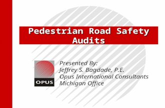 Pedestrian Road Safety Audits Presented By: Jeffrey S. Bagdade, P.E. Opus International Consultants Michigan Office.