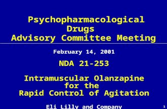 1 Psychopharmacological Drugs Advisory Committee Meeting February 14, 2001 NDA 21-253 Intramuscular Olanzapine for the Rapid Control of Agitation Eli Lilly.