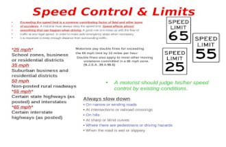 Speed Control & Limits Exceeding the speed limit is a common contributing factor of fatal and other types of accidents. A motorist must always obey the.