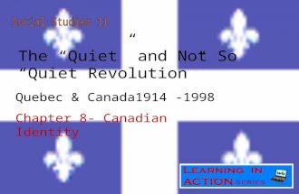 The “Quiet” and Not So “Quiet Revolution” Quebec & Canada1914 -1998 Chapter 8- Canadian Identity.