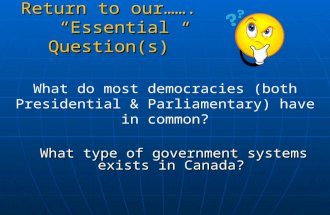 Return to our……. “Essential Question(s)” What type of government systems exists in Canada? What type of government systems exists in Canada? What do most.