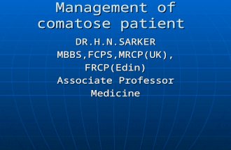 Management of comatose patient DR.H.N.SARKERMBBS,FCPS,MRCP(UK),FRCP(Edin) Associate Professor Medicine.