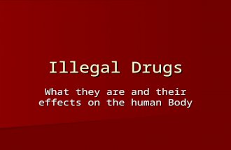 Illegal Drugs What they are and their effects on the human Body.